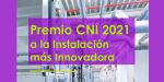 El Premio CNI 2021 a la Instalación más Innovadora abre su periodo de candidaturas