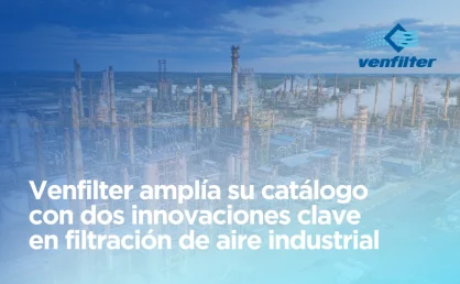 Venfilter lanza dos innovaciones para una filtración industrial más eficiente y sostenible